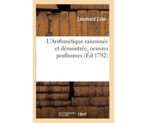 L'Arithmétique raisonnée et démontrée, oeuvres posthumes (Éd.1792)