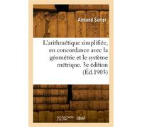 L'arithmétique simplifiée, en concordance avec la géométrie et le système métrique. 3e édition - Surier Armand - Hachette Bnf - broché - Livre