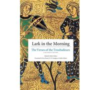 Lark in the Morning: The Verses of the Troubadours, a Bilingual Edition