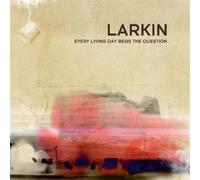 Larkin - Every Living Day Begs the Ques