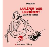 Larlépem-vous Louchébem ?: L'argot des bouchers