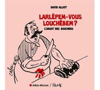 Larlépem-vous Louchébem ? L'argot des bouchers - David Alliot - Albin Michel - broché - Dictionnaire et encyclopédie