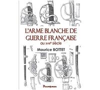 L'arme blanche de guerre française au 18e siècle - Maurice Bottet - Decoopman Eds - broché - Etude