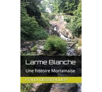 Larme Blanche: Une histoire Mortainaise