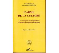 L'arme de la culture Les stratégies de la diplomatie culturelle non gouvernementale - Jean-Michel Tobelem - L'harmattan - broché - Etude