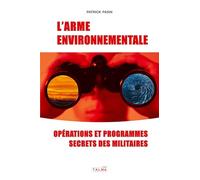 L'Arme environnementale (3e édition): Programmes et opérations secrètes des militaires