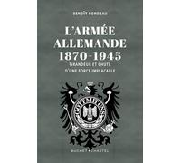 L'Armée allemande 1870-1945: Grandeur et chute d'une force implacable