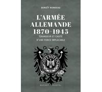 L'armée Allemande 1870-1945 - Grandeur Et Chute D'une Force Implacable