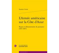 L'Armée américaine sur la Côte d'Azur Repos et démonstration de puissance (1917-1967) - Nathalie Ubéda - Classiques Garnier - broché - Essai