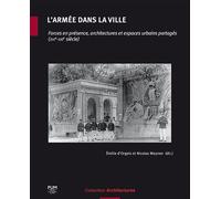 L'armée dans la ville Forces en présence, architectures et espaces urbains partagés (XVIe-XXIe siècle) - Emilie D'Orgeix - Presses Universitaires Du Midi - broché - Etude