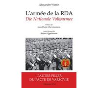 L'armée de la RDA: Die Nationale Volksarmee L'autre pilier du pacte de Varsovie
