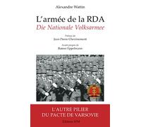 L'armée de la RDA: Die Nationale Volksarmee L'autre pilier du pacte de Varsovie
