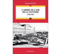 L'armée de l'air de la victoire : 1942-1945 - Patrick Facon - Economica - broché - Essai
