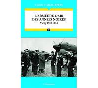 L'Armée de l'air des années noires : Vichy 1940-1944