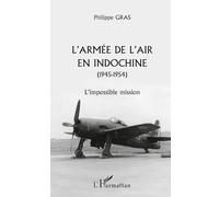 L'armée de l'air en Indochine 1945-1954 – L'impossible mission – L'Harmattan