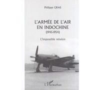 L'armée de l'air en Indochine 1945-1954. l'impossible mission