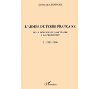 L'ARMÉE DE TERRE FRANÇAISE de la défense du sanctuaire à la projection 1981-1996 Tome 2 - Tome 2 - Jérôme de Lespinois - L'harmattan - broché - Etude