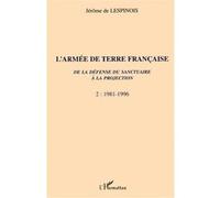 L'ARMÉE DE TERRE FRANÇAISE de la défense du sanctuaire à la projection: 1981-1996 Tome 2 Tome 2
