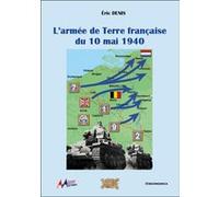 L'armée de Terre française du 10 mai 1940 Eric Denis (Auteur)