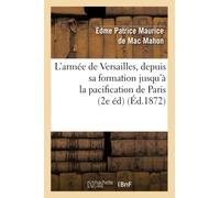 L'armée de Versailles, depuis sa formation jusqu'à la pacification de Paris (2e éd) (Éd.1872)