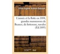 L'armée et la flotte en 1894, grandes manoeuvres de Beauce, manoeuvres de forteresse Victor-Eugène Ardouin-Dumazet (Auteur)
