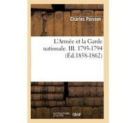 L'Armée et la Garde nationale. III. 1793-1794 (Éd.1858-1862) ed.1858-1862 - Charles Poisson - Hachette Bnf - broché - Livre