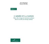 L'armée et la nation Place, rôle et image de l'institution militaire dans les sociétés de l'Europe médiane - Patrick Michel - L'harmattan - broché - Etude