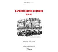 L'armée et la ville en France 1815-1870 - Carole Espinosa - L'harmattan - broché - Etude