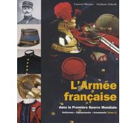 L'armée française dans la première Guerre Mondiale: Uniformes - Equipements - Armements, tome 1