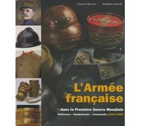 L'Armée française dans la Première Guerre mondiale: Uniformes, équipements, armements Tome 2