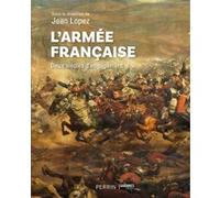 L'armée française - Deux siècles d'engagement Jean Lopez (Directeur éditorial), André-Paul Comor (Auteur), Damien Cordier-Feron (Auteur), Patrick Facon (Auteur), Jacques Frémeaux (Auteur), Alain Goutt