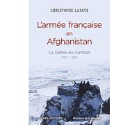 L'Armée française en Afghanistan. Le génie au combat 2001-2012