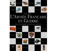 L'Armée française en guerre en 100 objets et en 100 mots (1914-1918)