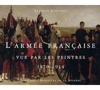 L'Armée française vue par les peintres, 1870-1914