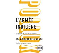 L'armée indigène: La défaite de Napoléon en Haïti