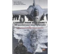 L'armée: pour quoi faire? : 200 questions pour mieux comprendre