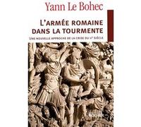 L'armée romaine dans la tourmente. Une nouvelle approche de la crise du IIIe siècle