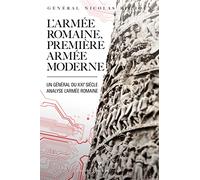 L'armée romaine, première armée moderne: Un Général du XXIe siècle analyse l'armée romaine