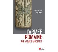 L'Armée romaine. Une armée modèle ? - Catherine Wolff - Cnrs Eds - broché - Etude