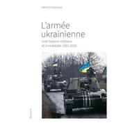 L'armée ukrainienne - Une histoire militaire et immédiate 1991-2025