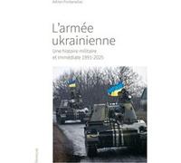 L'armée ukrainienne - Une histoire militaire et immédiate 1991-2025 Adrien Fontanellaz (Auteur)