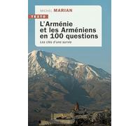 L'Arménie et les arméniens en 100 questions: Les clés d’une survie
