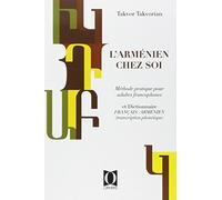 L'Arménien chez soi: Méthode pratique pour adultes francophones suivie de notions de grammaire et d'un Dictionnaire français/arménien avec transcription phonétique, 2ème édition