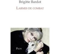 Larmes de combat Brigitte Bardot (Auteur), Anne-Cécile Huprelle (Contributions)