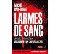 Larmes de sang - Israël/ Hamas/ Iran - Les secrets d'un conflit sans fin Michel Bar-Zohar (Auteur), Yves du Raden (Traduction)