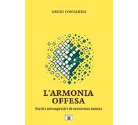 L'armonia offesa. Scritti intempestivi di resistenza sonora