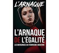 L'ARNAQUE DE L'ÉGALITÉ : LES MENSONGES DU FÉMINISME MODERNE: Format Poche