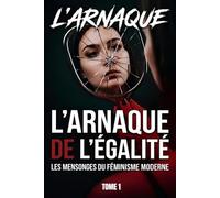 L'ARNAQUE DE L'ÉGALITÉ : LES MENSONGES DU FÉMINISME MODERNE: Format standard