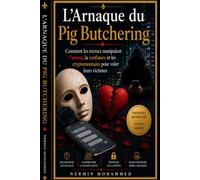 L'Arnaque du Pig Butchering: Comment les escrocs manipulent l'amour, la confiance et les cryptomonnaies pour voler leurs victimes