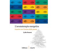 L'aromaterapia energetica : Guarire con l'anima delle piante. Aceites esenciales y Ayurvéda